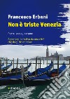 Non è triste Venezia: Pietre, acque, persone. Reportage narrativo da una città che deve ricominciare. E-book. Formato EPUB ebook