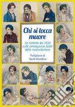 Chi si tocca muore: Un trattato del 1830 sulle conseguenze fatali della masturbazione. E-book. Formato EPUB ebook