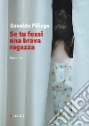 Se tu fossi una brava ragazza. E-book. Formato EPUB ebook di Osvaldo Piliego