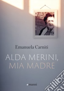 Alda Merini, mia madre. E-book. Formato EPUB ebook di Emanuela Carniti