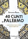 40 cunti di PalermoPalermo vista con gli occhi di un palermitano. E-book. Formato EPUB ebook di Salvatore Arena