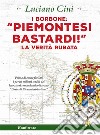 I Borbone: «Piemontesi bastardi!»La verità rubata. E-book. Formato Mobipocket ebook di Luciano Cini