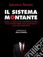 Il sistema MontanteL&apos;ascesa e il declino degli apostoli dell&apos;antimafia, uomini di Stato infedeli, servizi segreti deviati e giornalisti spregiudicati. E-book. Formato Mobipocket ebook