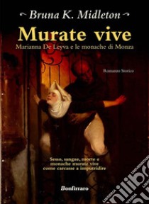 Murate viveMarianna de Leyva e le monache di Monza. E-book. Formato EPUB ebook di Bruna K. Midleton