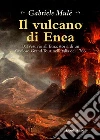 Il vulcano di EneaDal Vesuvio all'Etna: storia di un favoloso Grand Tour nell'Italia del 1766. E-book. Formato Mobipocket ebook di Gabriele Mulè