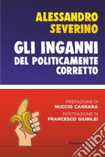 Gli inganni del politicamente corretto. E-book. Formato EPUB ebook di Alessandro Severino