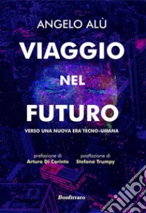 Viaggio nel futuro. E-book. Formato EPUB ebook di Angelo Alù