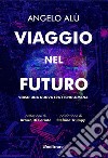 Viaggio nel futuro. E-book. Formato EPUB ebook di Angelo Alù