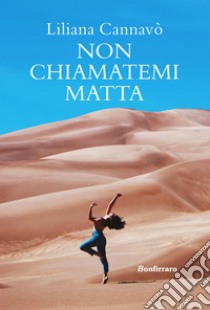 Non chiamatemi matta. E-book. Formato EPUB ebook di Liliana Cannavò