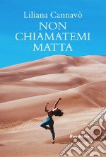 Non chiamatemi matta. E-book. Formato EPUB ebook