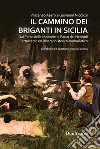 Il cammino dei briganti in SiciliaDal Parco delle Madonie al Parco dei Nebrodi attraverso un itinerario storico-naturalistico. E-book. Formato EPUB ebook