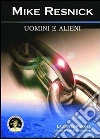 Uomini e alieni. E-book. Formato EPUB ebook di Mike Resnick