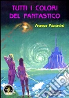 Tutti i colori del fantastico. E-book. Formato EPUB ebook di Franco Piccinini