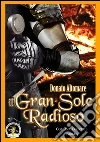 Il gran sole radioso. E-book. Formato EPUB ebook di Donato Altomare