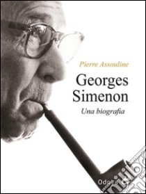 Georges SimenonUna biografia. E-book. Formato Mobipocket ebook di Pierre Assouline