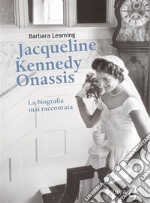 Jacqueline Kennedy Onassis La biografia mai raccontata. E-book. Formato EPUB ebook