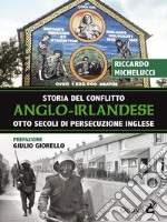 Storia del conflitto anglo-irlandeseOtto secoli di persecuzione inglese. E-book. Formato Mobipocket ebook