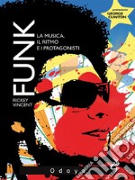 Funk! La musica, il ritmo e i protagonisti. E-book. Formato EPUB