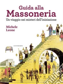 Guida alla Massoneria. E-book. Formato EPUB ebook di Michele Leone