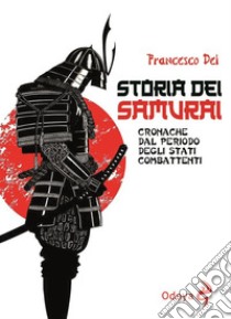 Storia dei samuraiCronache dal periodo degli stati combattenti. E-book. Formato Mobipocket ebook di Francesco Dei