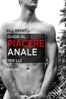 Guida al piacere anale per lui. E-book. Formato Mobipocket ebook di Bill Brent