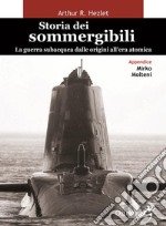 Storia dei sommergibiliLa guerra subacquea dalle origini all'era atomica. E-book. Formato Mobipocket ebook