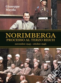 Norimberga Processo al Terzo Reich. E-book. Formato Mobipocket ebook di Giuseppe Mayda
