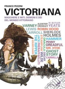 VictorianaMaschere e miti, demoni e dei del mondo vittoriano. E-book. Formato EPUB ebook di Franco Pezzini