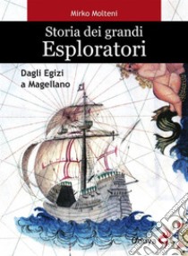 Storia dei grandi esploratori. Dagli egizi a Magellano. E-book. Formato EPUB ebook di Mirko Molteni