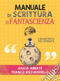 Manuale di scrittura di fantascienzaPassaporto per l'eternità. E-book. Formato EPUB ebook di Franco Ricciardiello