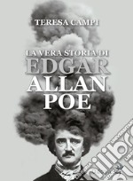 La vera storia di Edgar Allan Poe. E-book. Formato EPUB ebook