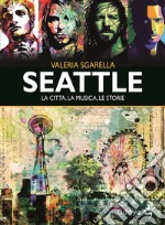 Seattle La città, la musica, le storie. E-book. Formato EPUB ebook