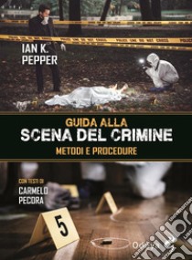 Guida alla scena del crimineMetodi e procedure. E-book. Formato EPUB ebook di Ian K. Pepper