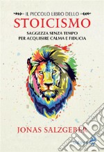 Il piccolo libro dello stoicismoSaggezza senza tempo per acquisire calma e fiducia. E-book. Formato EPUB