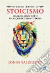 Il piccolo libro dello stoicismoSaggezza senza tempo per acquisire calma e fiducia. E-book. Formato EPUB ebook di Jonas Salzgeber