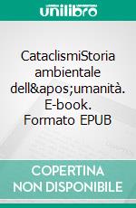 CataclismiStoria ambientale dell&apos;umanità. E-book. Formato EPUB ebook