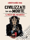 Civilizzati fino alla morteIl prezzo del progresso. E-book. Formato EPUB ebook di Christopher Ryan