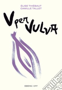 V per VulvaBenessere intimo dalla A alla V. E-book. Formato EPUB ebook di Thiébaut Elise