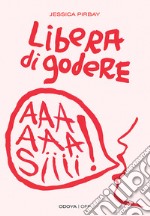 Libera di goderePer una sessualità potente e orgasmica. E-book. Formato EPUB ebook