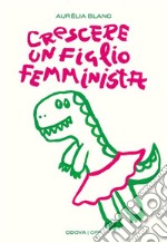 Crescere un figlio femministaManuale di educazione antisessista per figli maschi. E-book. Formato EPUB