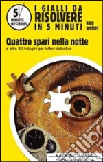 I Gialli Da Risolvere In 5 Minuti. Quattro spari nella notte e altre 25 indagini per lettori-detective. E-book. Formato EPUB ebook