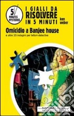 Omicidio a Banjee house e altri 26 indagini per lettori-detective. E-book. Formato EPUB ebook