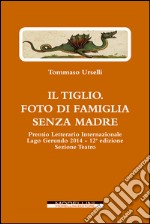 Il Tiglio. Foto di famiglia senza madre (e altre opere teatrali: Il vedovo bigamo - Rossa è la sera). E-book. Formato EPUB ebook