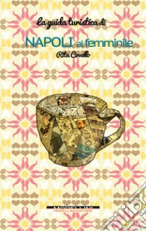 Napoli al femminile. E-book. Formato EPUB ebook di Rita Covello