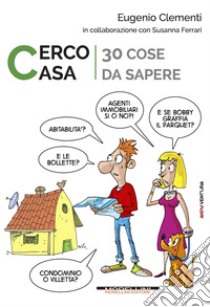 Cerco casa: 30 cose da sapere. E-book. Formato EPUB ebook di Eugenio Clementi