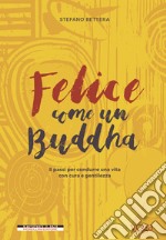 Felice come  un Buddha: Otto passi per condurre una vita con cura e gentilezza. E-book. Formato EPUB ebook