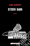 Citizen Band. E-book. Formato EPUB ebook di Gianni Marchetti