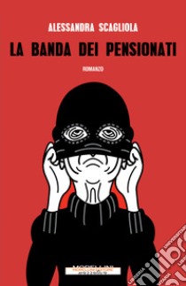 La banda dei pensionati. E-book. Formato EPUB ebook di Alessandra Scagliola