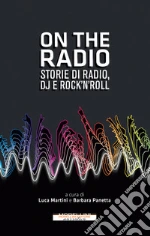 On the radio: Storie di radio, dj e rock'n'roll. E-book. Formato EPUB ebook