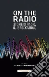 On the radio: Storie di radio, dj e rock'n'roll. E-book. Formato EPUB ebook di AA.VV.